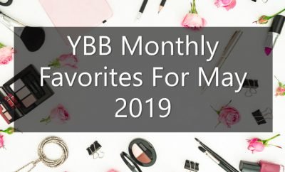 YBB Monthly Favorites For May 2019 | Your Brand Of Beauty