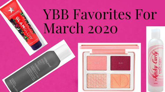 YBB Favorites For March 2020 | Your Brand Of Beauty